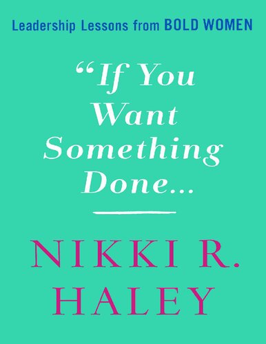 If You Want Something Done: Leadership Lessons from Old Women Nikki R. Haley