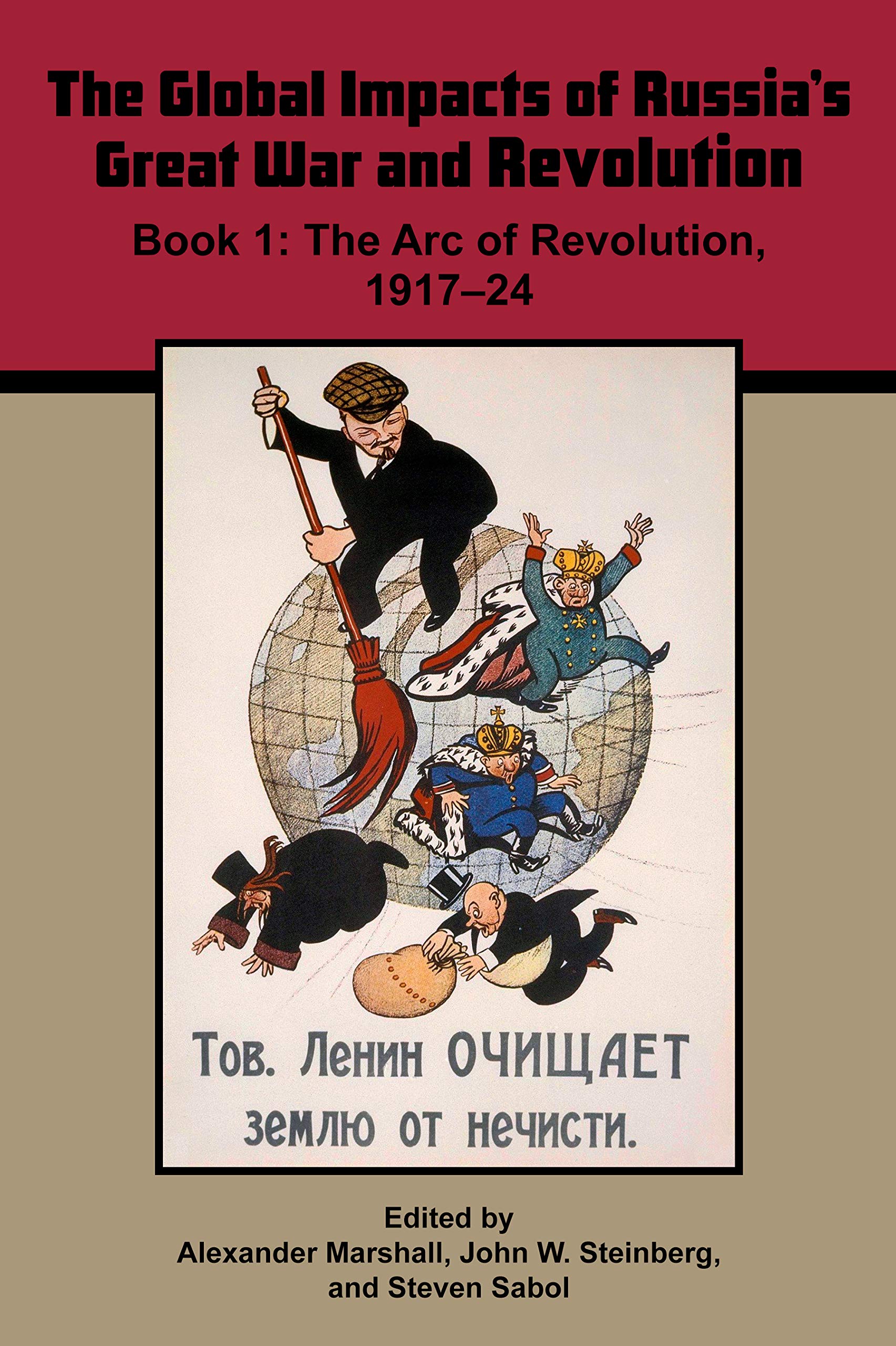 The Global Impacts of Russia's Great War and Revolution, Book 1: The Arc of Revolution, 1917-24