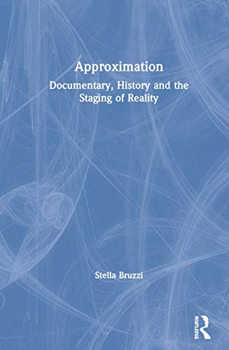 Approximation: Documentary, History and the Staging of Reality