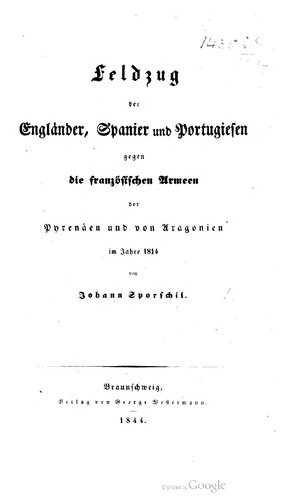 Geschichte des Krieges des verbündeten Europas gegen Napoleon Bonaparte in den Jahren 1813, 1814 und 1815 / Ergänzungsband: Feldzug der Engländer, Spanier und Portugiesen gegen die französischen Armeen der Pyrenäen unv von Aragonien