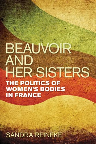 Beauvoir and Her Sisters: The Politics of Women's Bodies in France