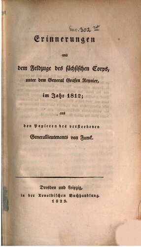 Erinnerungen des sächsischen Corps, unter dem General Grafen Reynier, im Jahr 1812 ; aus den Papieren des verstorbenen Generallieutenants  von Funck