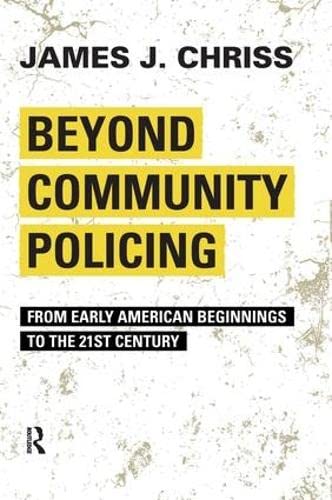 Beyond Community Policing: From Early American Beginnings to the 21st Century