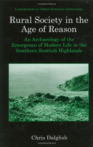 Rural Society in the Age of Reason: An Archaeology of the Emergence of Modern Life in the Southern Scottish Highlands 