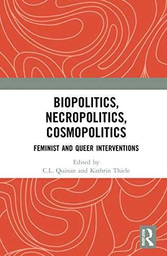 Biopolitics, Necropolitics, Cosmopolitics: Feminist and Queer Interventions