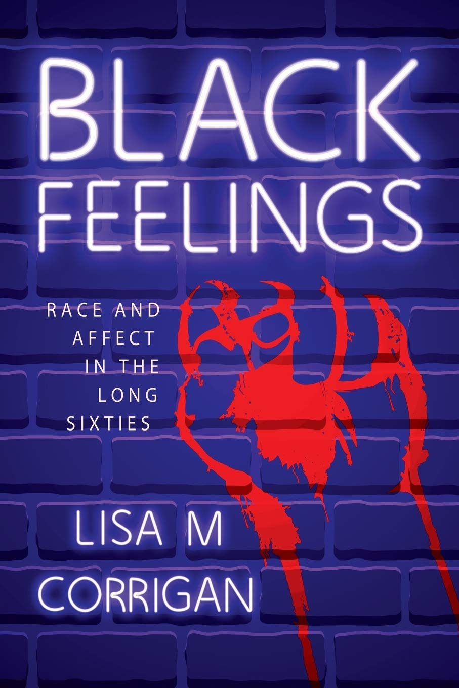 Black Feelings: Race and Affect in the Long Sixties