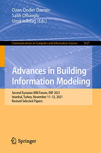 Advances in Building Information Modeling: Second Eurasian BIM Forum, EBF 2021, Istanbul, Turkey, November 11–12, 2021, Revised Selected Papers ... in Computer and Information Science, 1627)