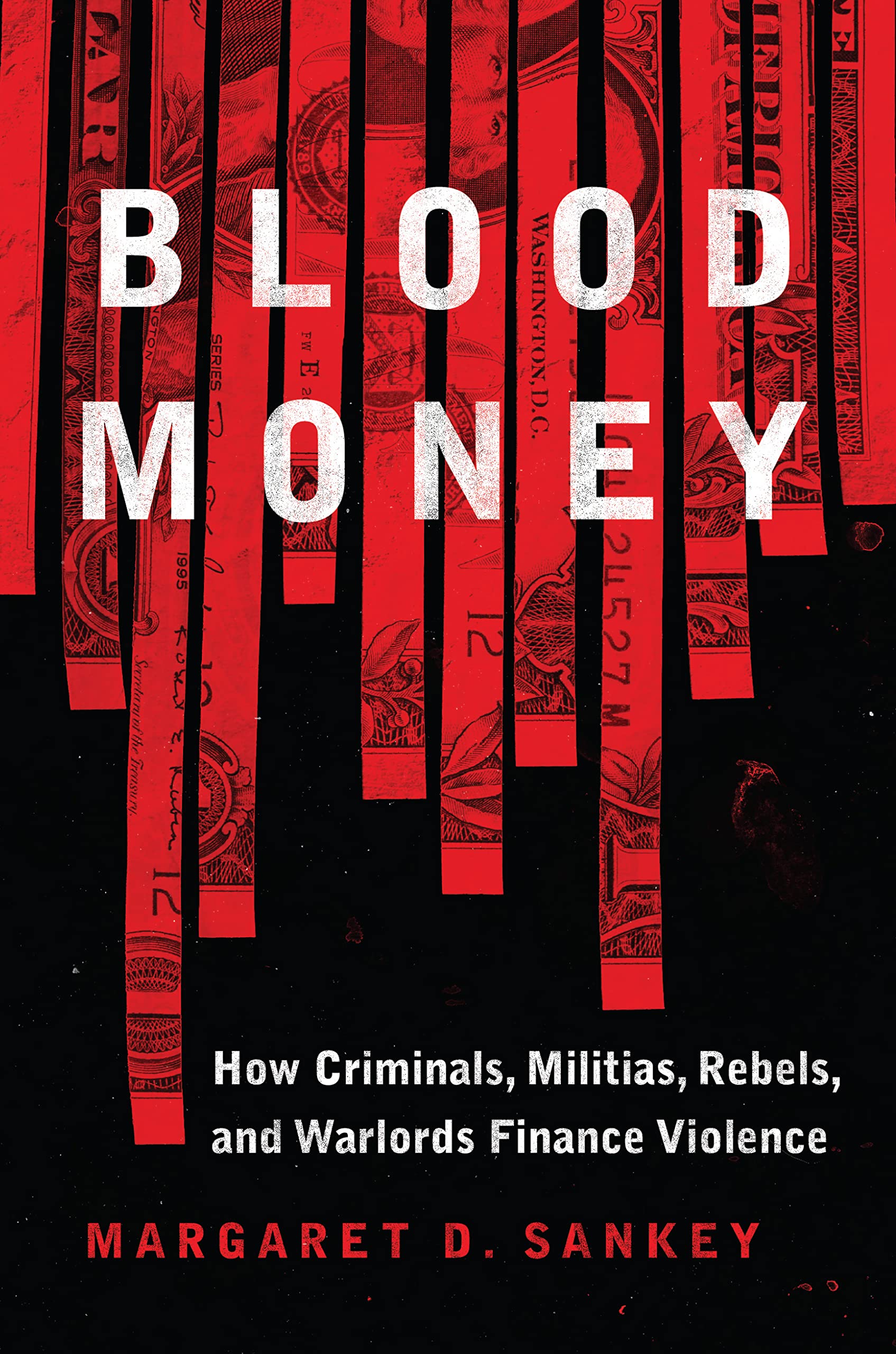 Blood Money: How Criminals Militias Rebels and Warlords Finance Violence