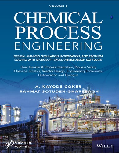 Chemical Process Engineering: Design, Analysis, Simulation and Integration, and Problem Solving With Microsoft Excel – UniSim Design Software, Volume 2: Heat Transfer & Process Integration, Process Safety, Chemical Kinetics & Reactor Design, Engineering Economics, Optimization, Epilogue