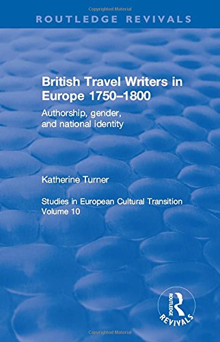 British Travel Writers in Europe 1750–1800: Authorship, gender and national identity (Routledge Revivals)