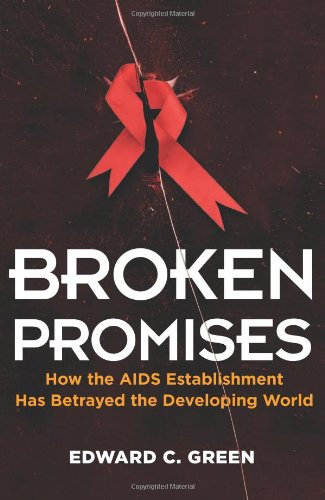 Broken Promises: How the AIDS Establishment Has Betrayed the Developing World