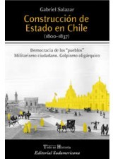 Construcción de Estado en Chile (1800 - 1837): Democracia de los pueblos. Militarismo ciudadano. Golpismo oligárquico