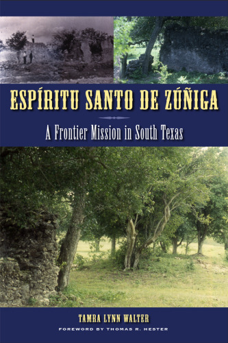 Espíritu Santo de Zúñiga: A Frontier Mission in South Texas 