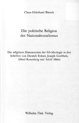 Die politische Religion des Nationalsozialismus : Die religiösen Dimensionen der NS-Ideologie in den Schriften von Dietrich Eckart, Joseph Goebbels, Alfred Rosenberg und Adolf Hitler