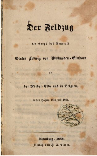 Der Feldzug des Corps des Grafen Ludwig von Wallmoden-Gimborn an der Nieder-Elbe und in Belgien in den Jahren 1813 und 1814