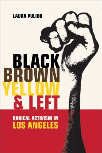 Black, Brown, Yellow, and Left: Radical Activism in Los Angeles 