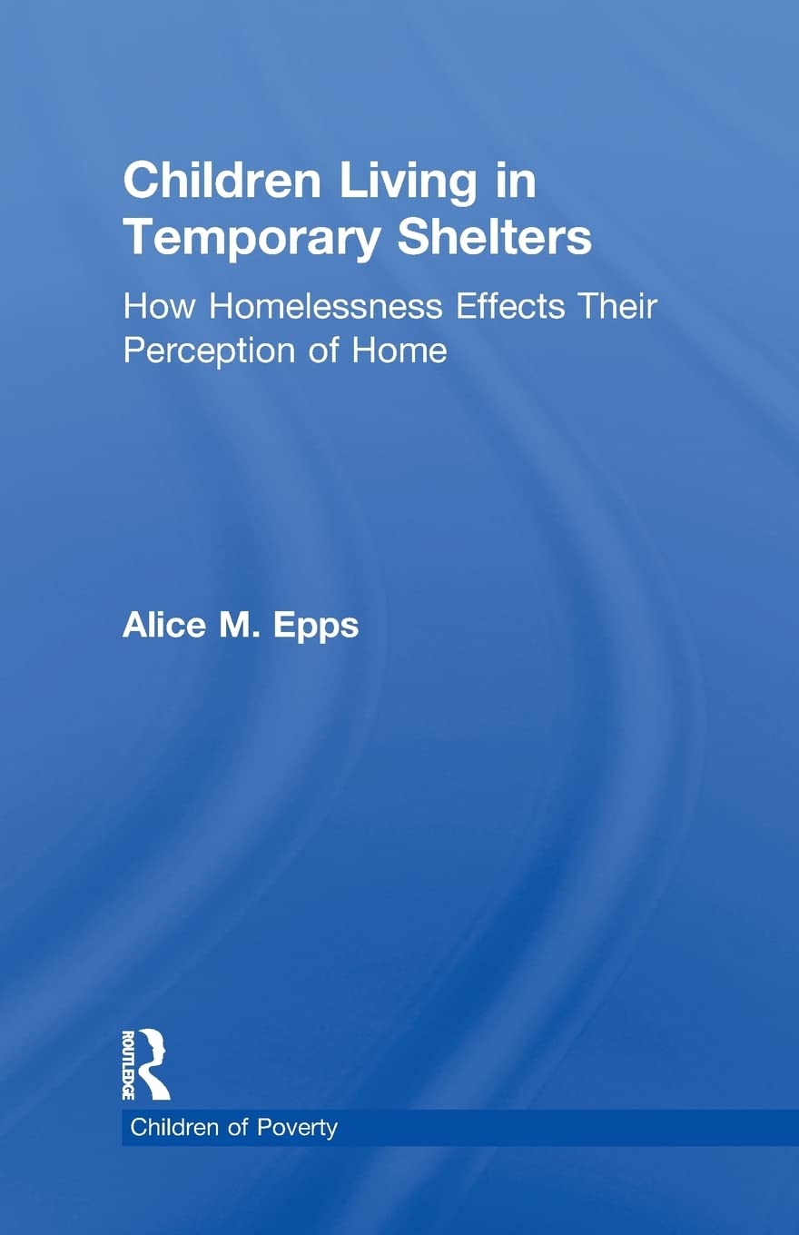 Children Living in Temporary Shelters: How Homelessness Effects Their Perception of Home