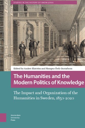 The Humanities And The Modern Politics Of Knowledge: The Impact And Organization Of The Humanities In Sweden, 1850-2020