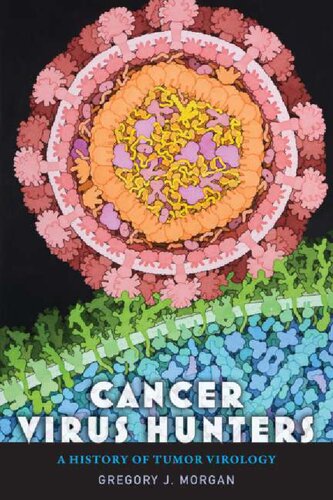 Cancer virus hunters : a history of tumor virology by Gregory J. Morgan