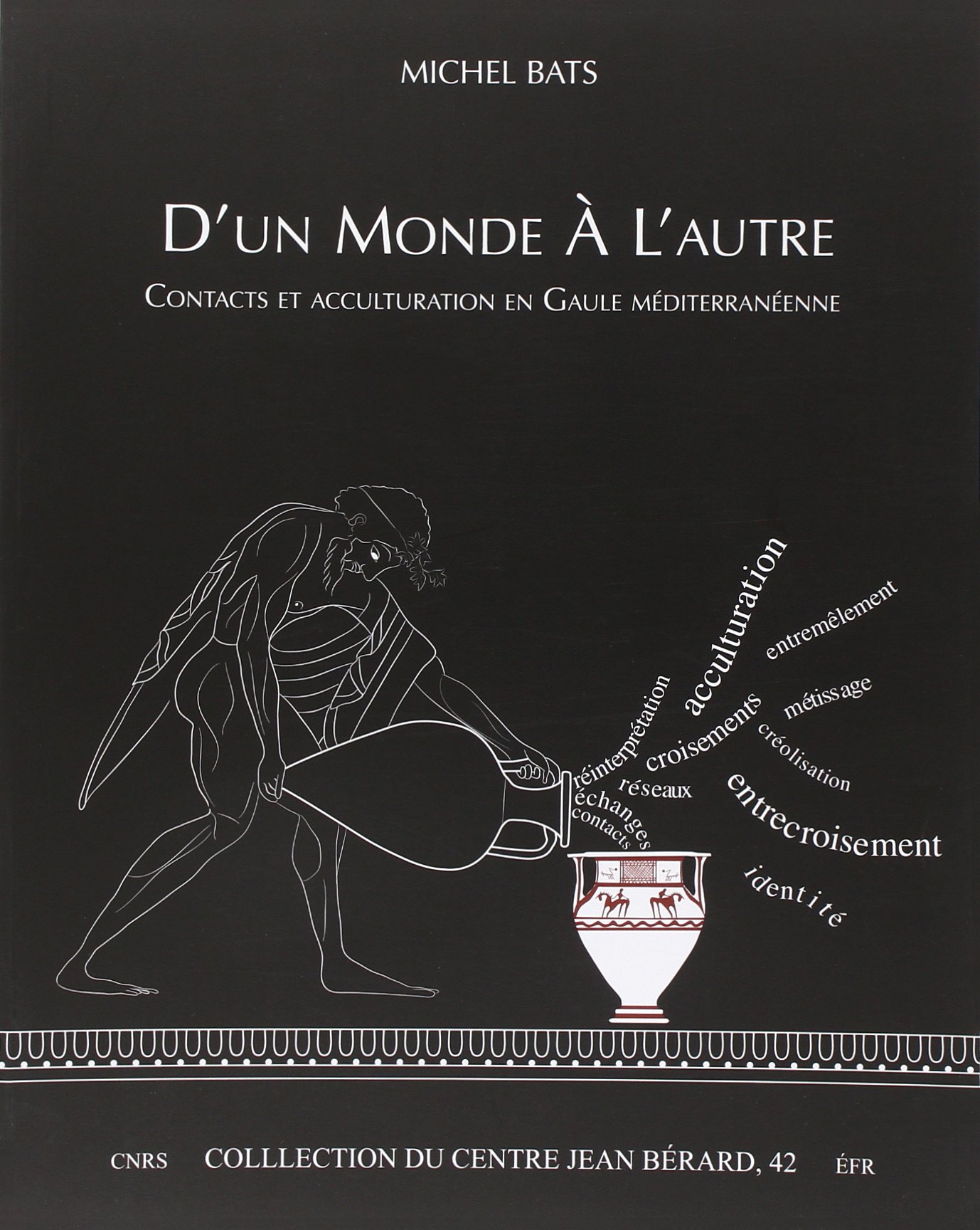 D'un monde à l'autre : contacts et acculturation en Gaule méditerranéenne