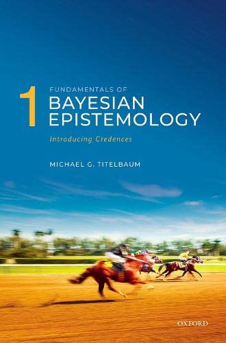 Fundamentals of Bayesian Epistemology: Introducing Credences, Arguments, Challenges, Alternatives