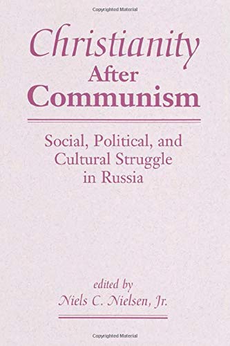 Christianity After Communism: Social, Political, And Cultural Struggle In Russia