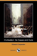 Civilisation: Its Cause and Cure