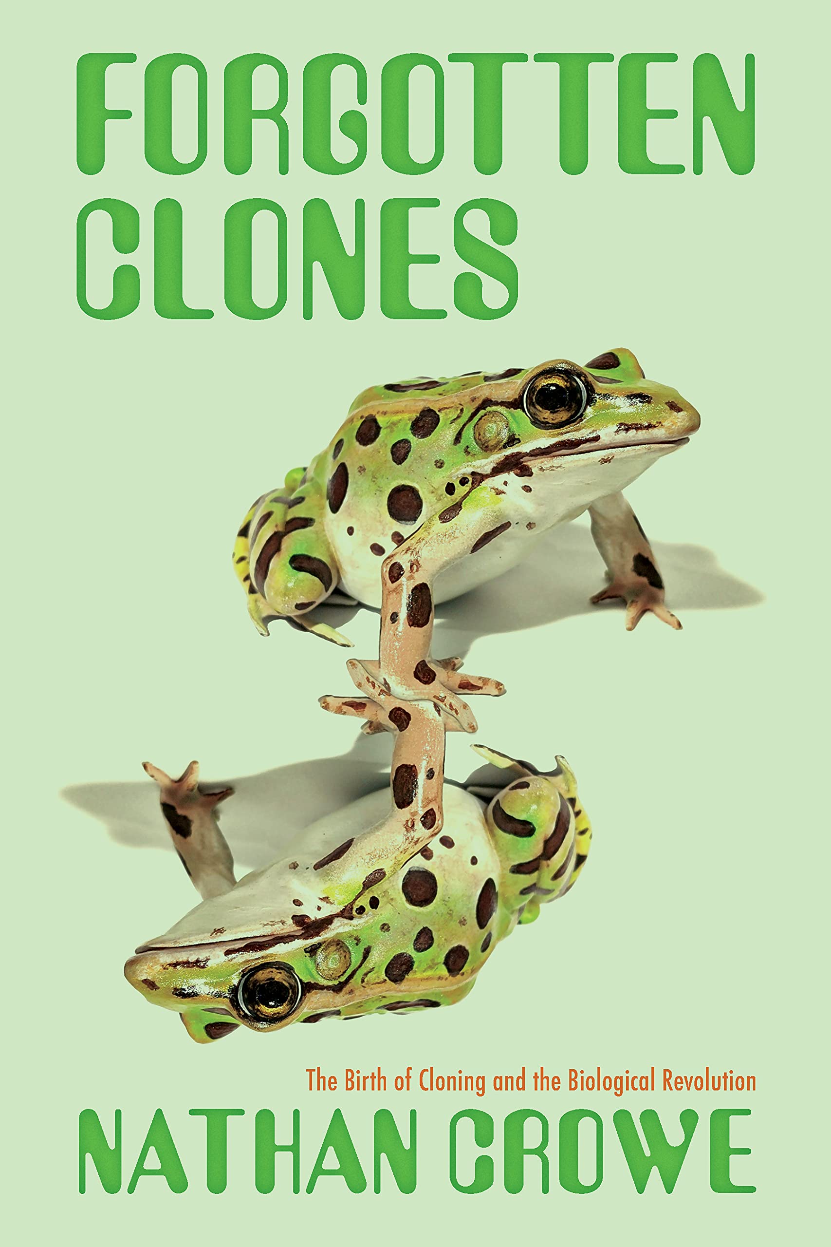 Forgotten Clones: The Birth of Cloning and the Biological Revolution