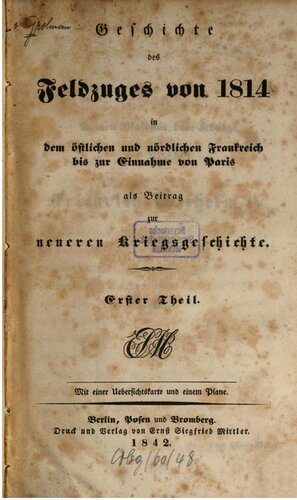 Geschichte des Feldzuges von 1814 in dem östlichen und nördlichen Frankreich bis zur Einnahme als Beitrag zur neueren Kriegsgeschichte