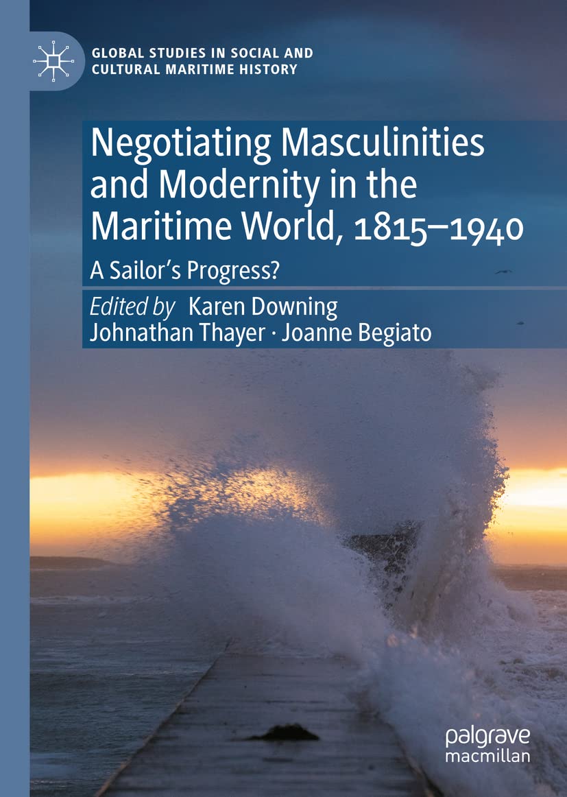 Negotiating Masculinities and Modernity in the Maritime World, 1815–1940: A Sailor’s Progress?