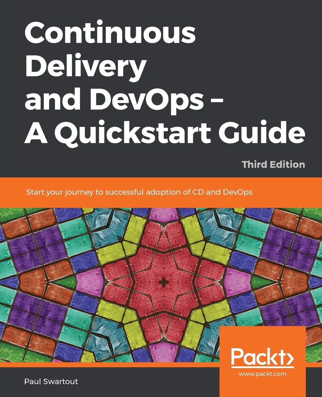 Continuous Delivery and DevOps – A Quickstart Guide: Start your journey to successful adoption of CD and DevOps, 3rd Edition