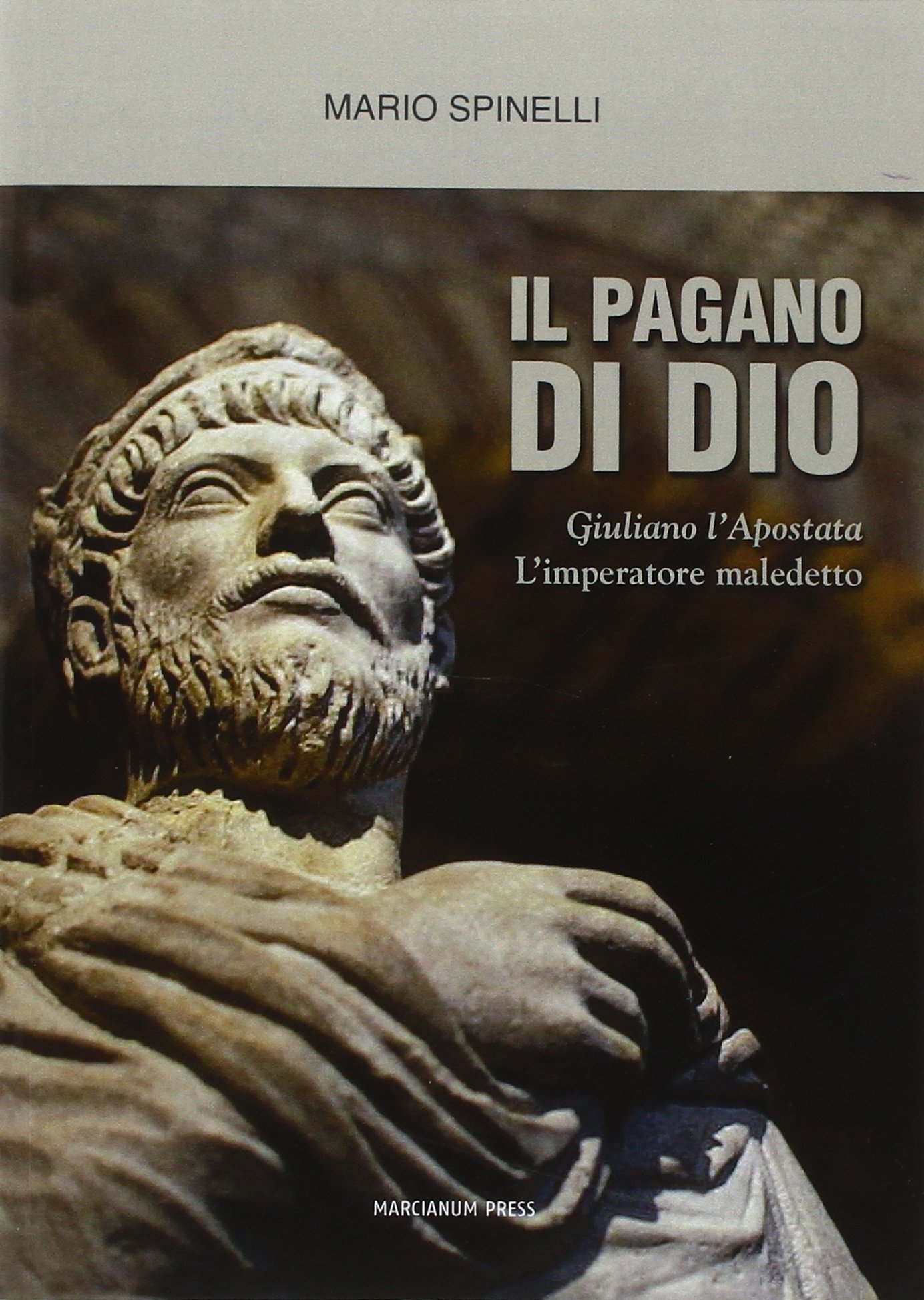 Il pagano di Dio. Giuliano l'Apostata, l'imperatore maledetto