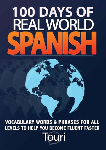 100 Days of Real World Spanish: Vocabulary Words & Phrases for All Levels to Help You Become Fluent Faster (Spanish Learning Book 1)