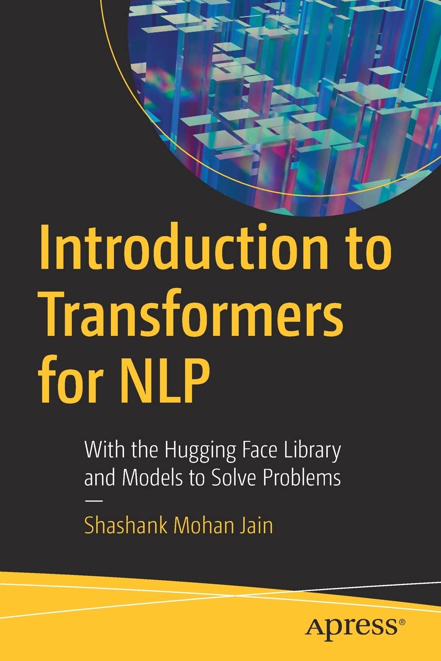 Introduction to Transformers for NLP: With the Hugging Face Library and Models to Solve Problems