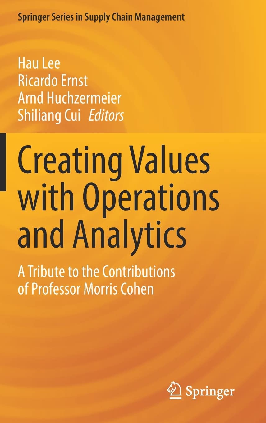 Creating Values with Operations and Analytics: A Tribute to the Contributions of Professor Morris Cohen