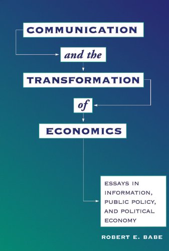 Communication And The Transformation Of Economics: Essays In Information, Public Policy, And Political Economy