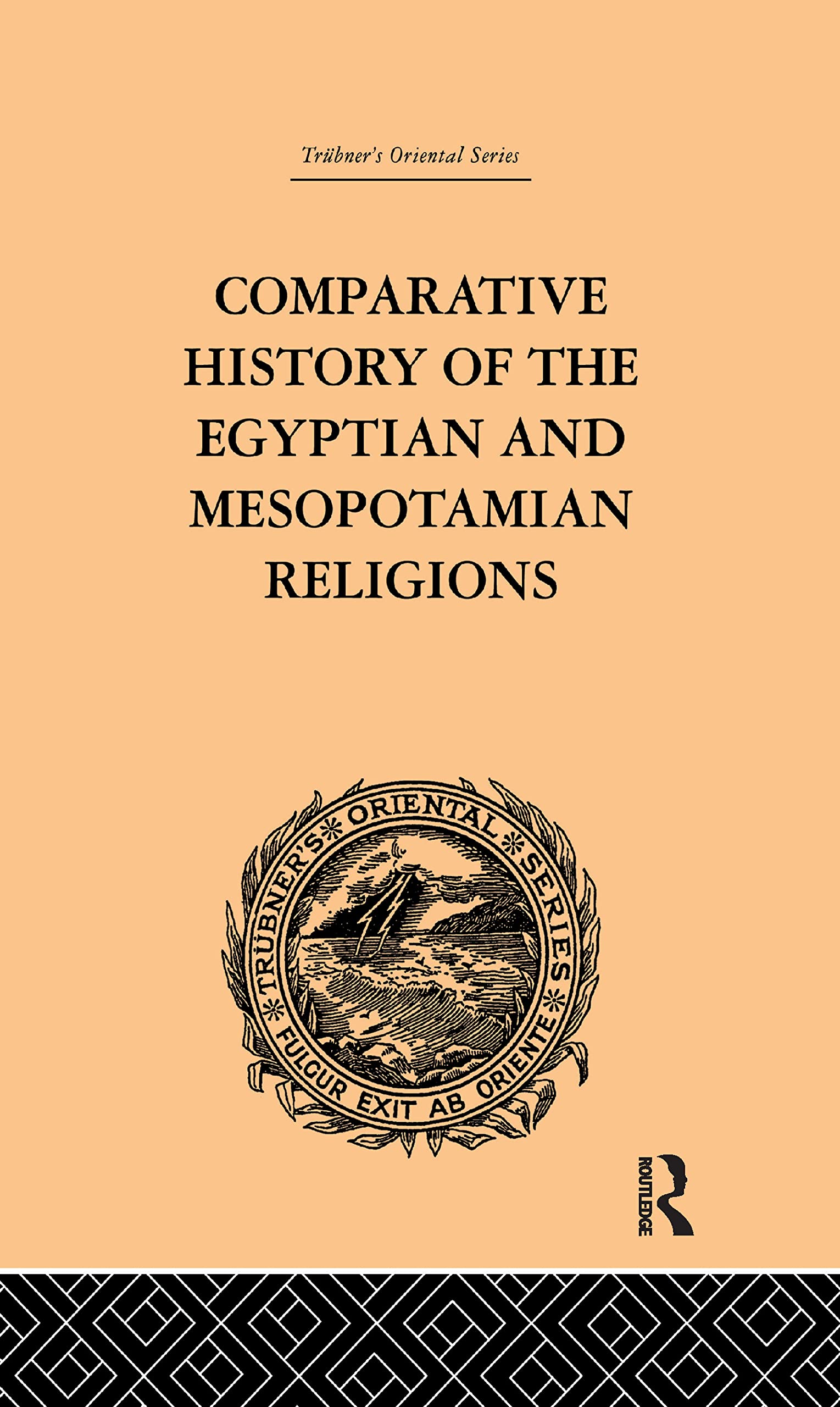 Comparative History of the Egyptian and Mesopotamian Religions: Vol I - History of the Egyptian Religion