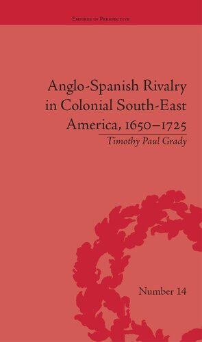 Anglo-Spanish Rivalry in Colonial South-East America, 1650–1725