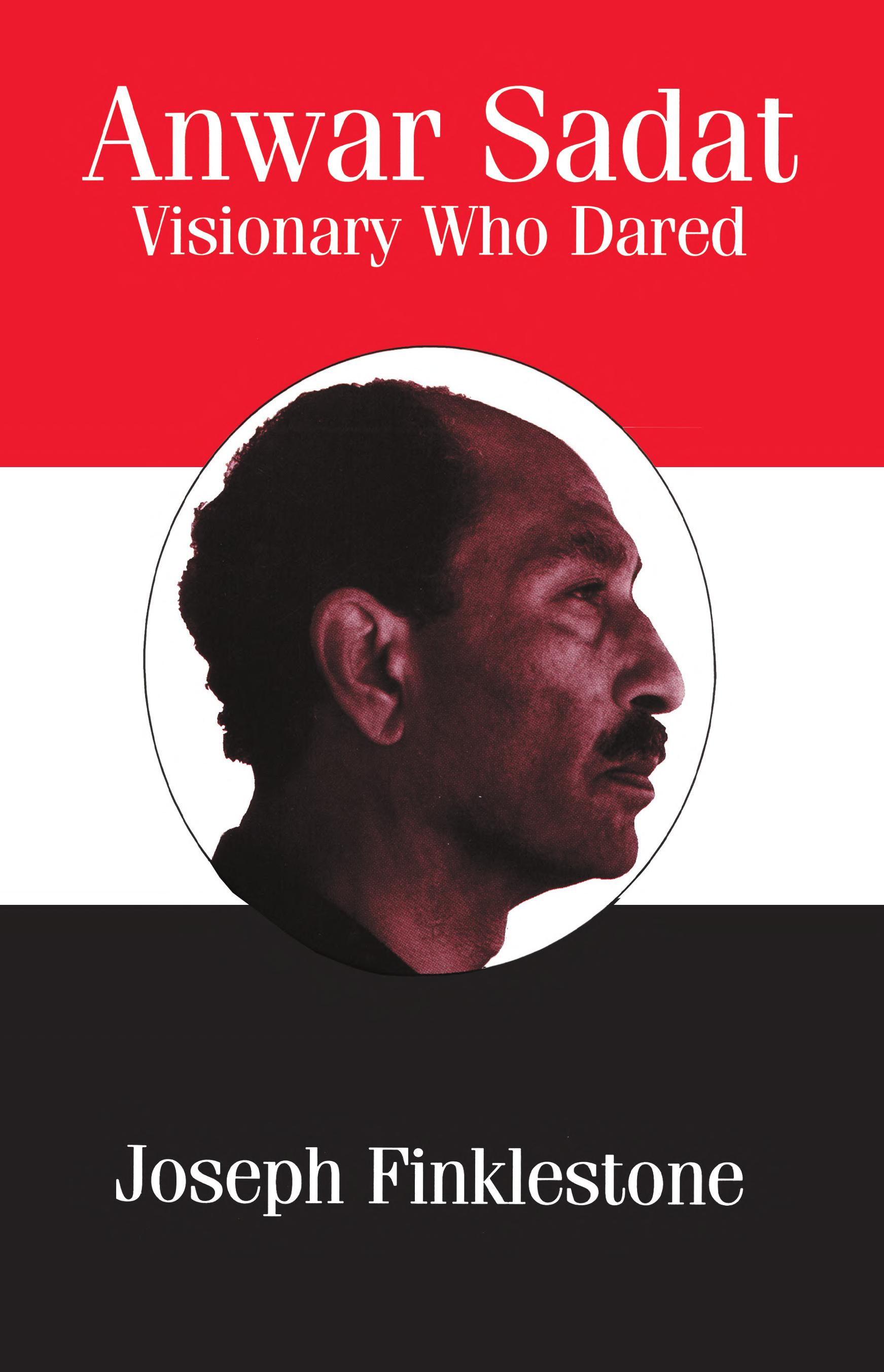 Anwar Sadat: Visionary Who Dared