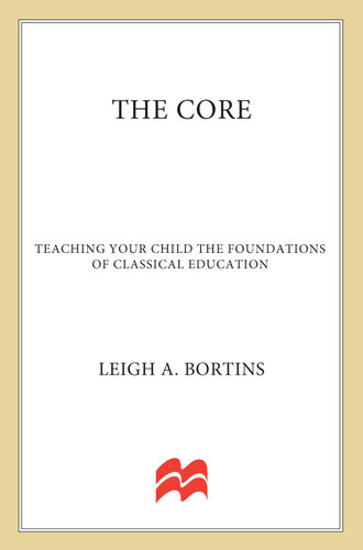 The Core: Teaching Your Child the Foundations of Classical Education: Teaching Your Child the Foundations of Classical Education