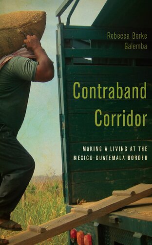 Contraband Corridor: Making a Living at the Mexico--Guatemala Border