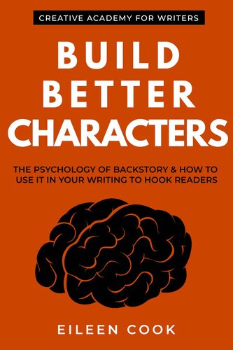 Build Better Characters: The psychology of backstory & how to use it in your writing to hook readers: 2