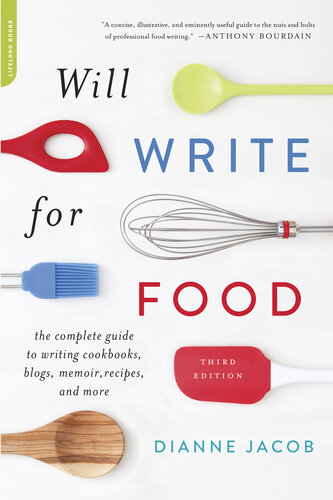 Will Write for Food: The Complete Guide to Writing Cookbooks, Blogs, Memoir, Recipes, and More