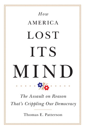 How America Lost Its Mind: The Assault on Reason That’s Crippling Our Democracy