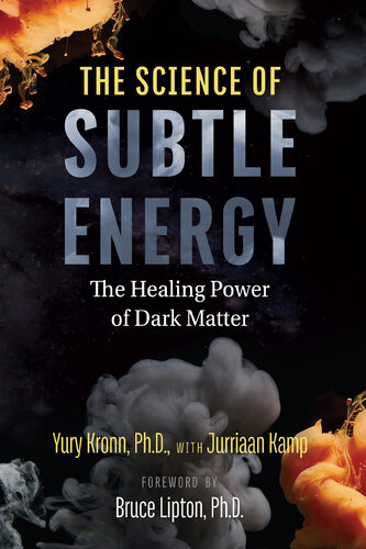 The Science of Subtle Energy: The Healing Power of Dark Matter