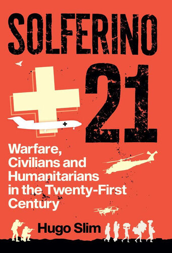 Solferino 21: Warfare Civilians and Humanitarians in the Twenty First Cent