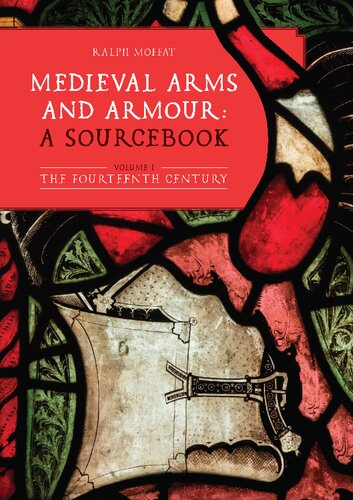 Medieval Arms and Armour: a Sourcebook. Volume I: The Fourteenth Century