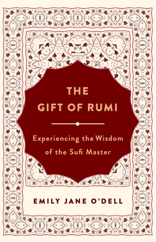 The Gift of Rumi: Experiencing the Wisdom of the Sufi Master