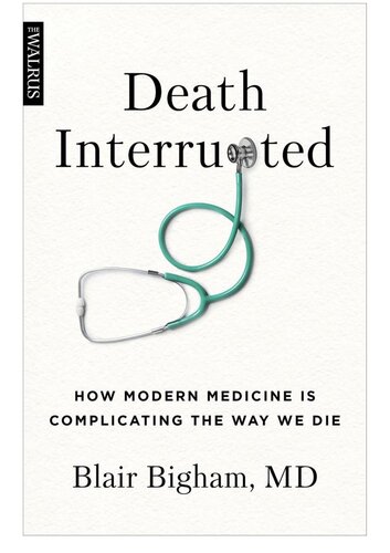 Death Interrupted: How Modern Medicine Is Complicating the Way We Die