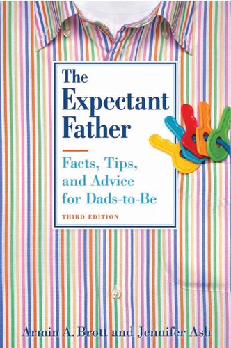 The Expectant Father: Facts, Tips, and Advice for Dads-To-Be